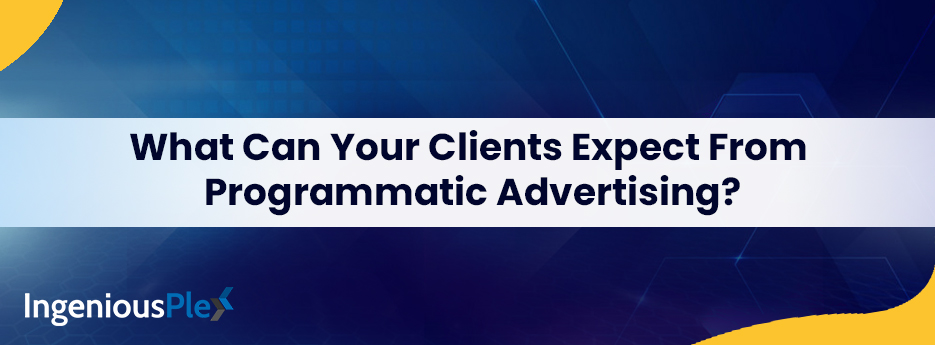 What-Can-Your-Clients-Expect-From-Programmatic-Advertising